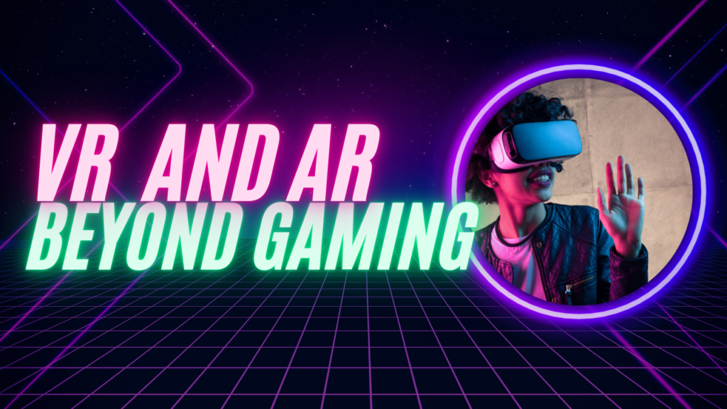 VR and AR Beyond Gaming